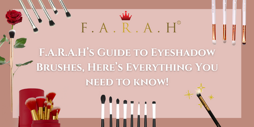 A Beginner-Friendly Guide to Eyeshadow Brushes by F.A.R.A.H